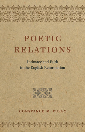 Poetic Relations: Intimacy and Faith in the English Reformation