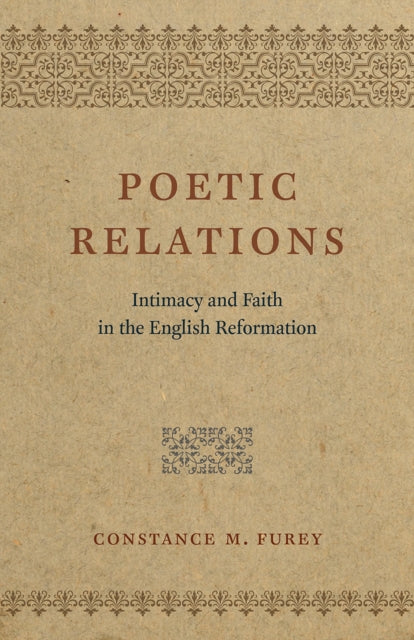 Poetic Relations: Intimacy and Faith in the English Reformation