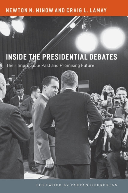 Inside the Presidential Debates: Their Improbable Past and Promising Future