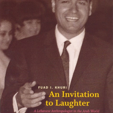 An Invitation to Laughter: A Lebanese Anthropologist in the Arab World