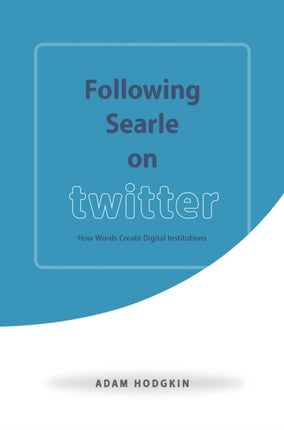 Following Searle on Twitter: How Words Create Digital Institutions