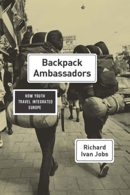 Backpack Ambassadors: How Youth Travel Integrated Europe