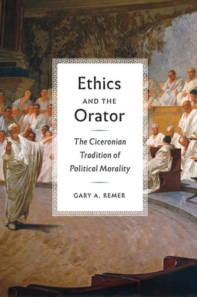 Ethics and the Orator  The Ciceronian Tradition