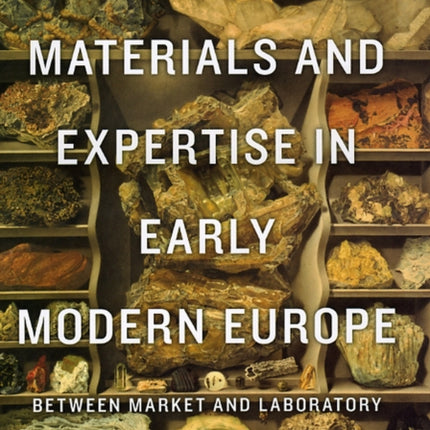 Materials and Expertise in Early Modern Europe: Between Market and Laboratory