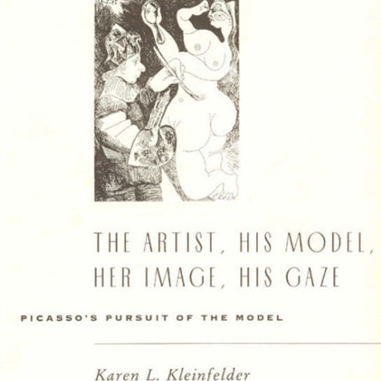 The Artist His Model Her Image His Gaze Picassos