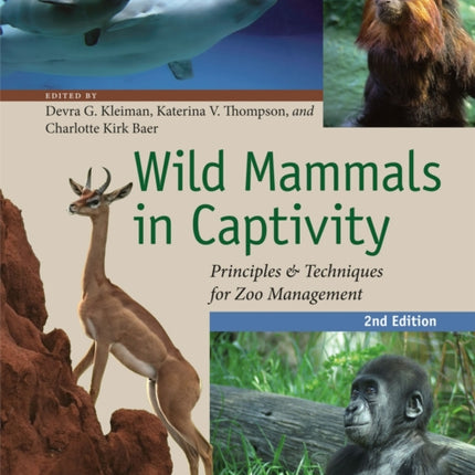 Wild Mammals in Captivity: Principles and Techniques for Zoo Management, Second Edition