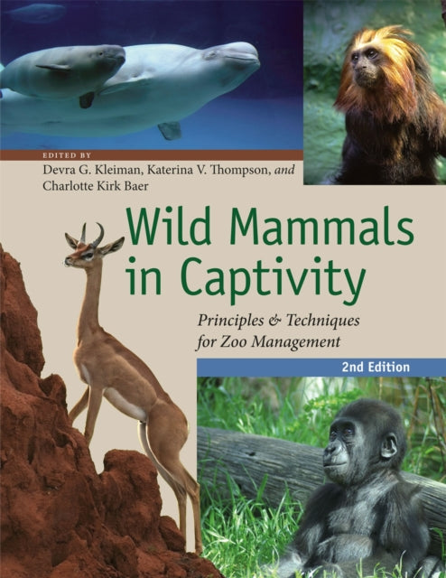 Wild Mammals in Captivity: Principles and Techniques for Zoo Management, Second Edition