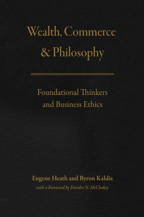 Wealth, Commerce, and Philosophy: Foundational Thinkers and Business Ethics