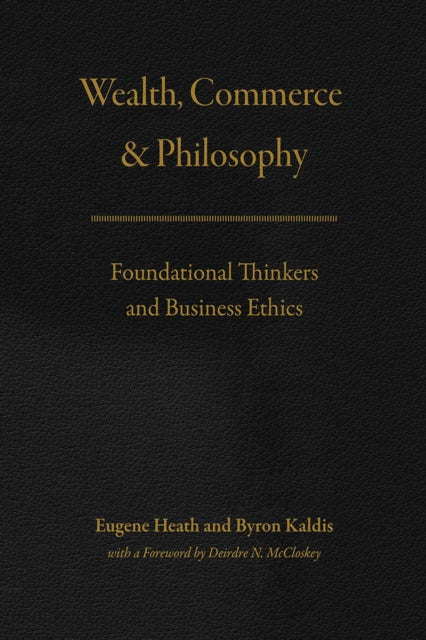 Wealth, Commerce, and Philosophy: Foundational Thinkers and Business Ethics