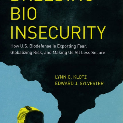 Breeding Bio Insecurity  How US Biodefense is