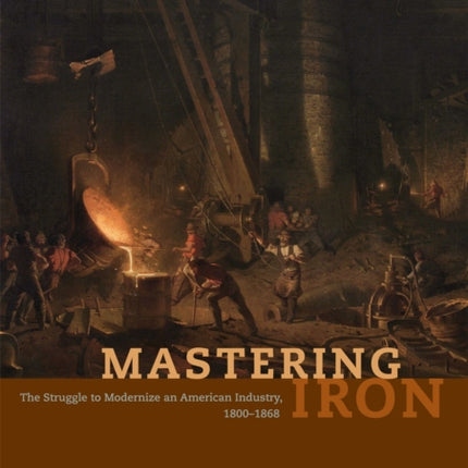 Mastering Iron  The Struggle to Modernize an