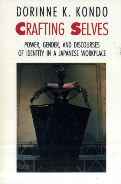 Crafting Selves: Power, Gender, and Discourses of Identity in a Japanese Workplace