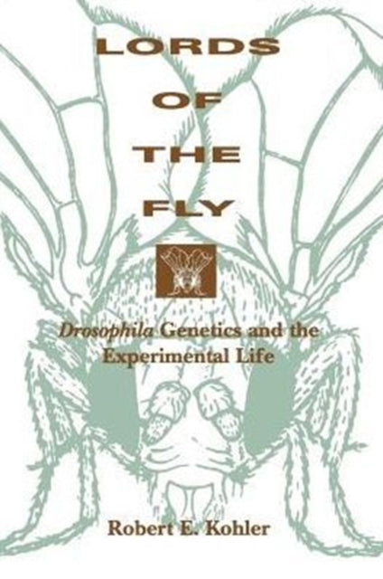 Lords of the Fly: Drosophila Genetics and the Experimental Life