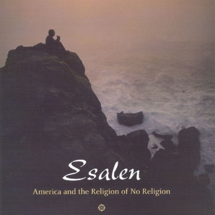 Esalen: America and the Religion of No Religion