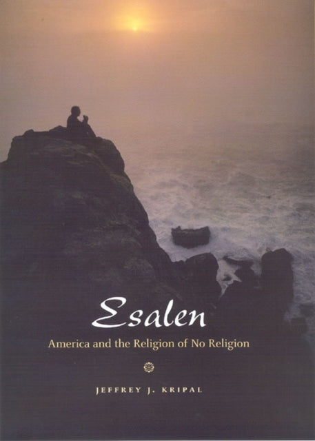 Esalen: America and the Religion of No Religion