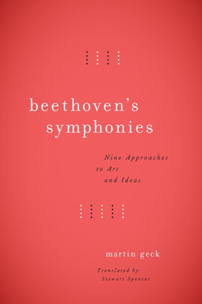 Beethoven's Symphonies: Nine Approaches to Art and Ideas