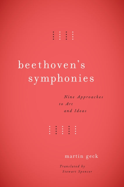 Beethoven's Symphonies: Nine Approaches to Art and Ideas