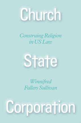 Church State Corporation  Construing Religion in US Law