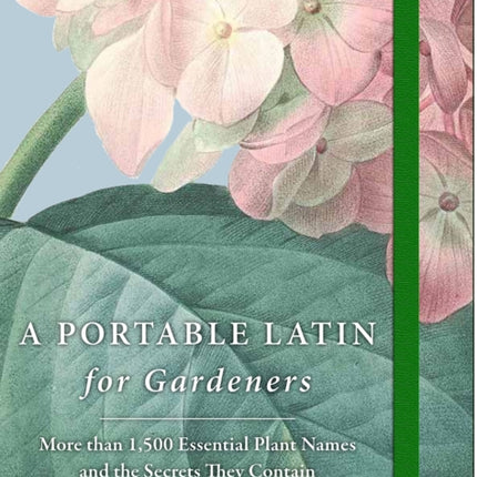 A Portable Latin for Gardeners: More Than 1,500 Essential Plant Names and the Secrets They Contain