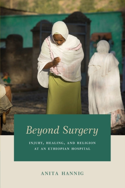 Beyond Surgery: Injury, Healing, and Religion at an Ethiopian Hospital