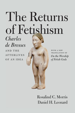 Returns of Fetishism  Charles de Brosses and the
