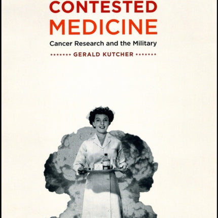 Contested Medicine  Cancer Research and the