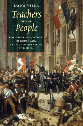 Teachers of the People: Political Education in Rousseau, Hegel, Tocqueville, and Mill