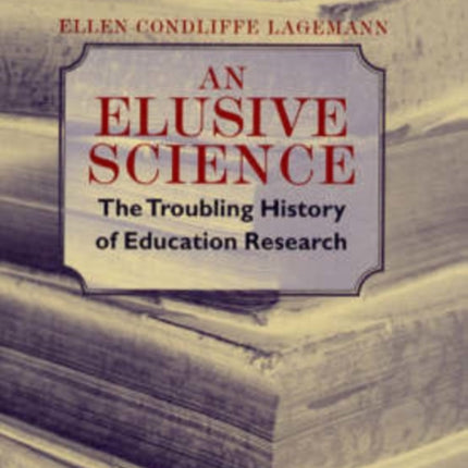 An Elusive Science: The Troubling History of Education Research