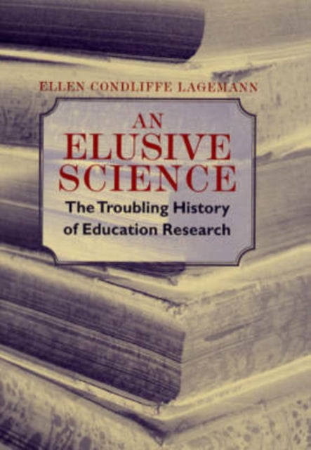 An Elusive Science: The Troubling History of Education Research