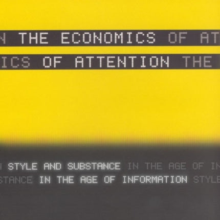 The Economics of Attention: Style and Substance in the Age of Information