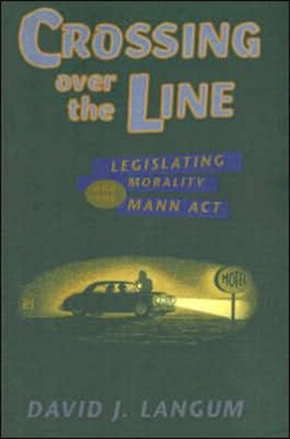 Crossing over the Line: Legislating Morality and the Mann Act