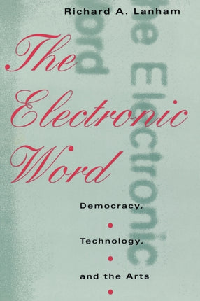 The Electronic Word: Democracy, Technology, and the Arts