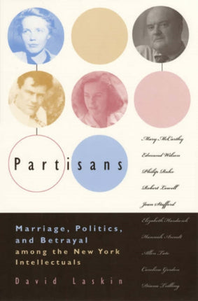 Partisans: Marriage, Politics, and Betrayal Among the New York Intellectuals