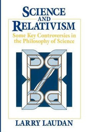 Science and Relativism: Some Key Controversies in the Philosophy of Science