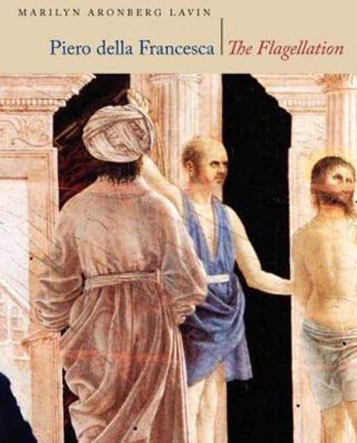 Piero Della Francesca: The Flagellation