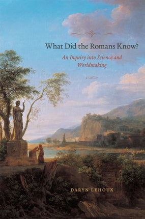 What Did the Romans Know An Inquiry into Science