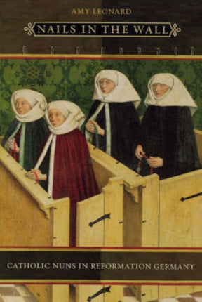 Nails in the Wall: Catholic Nuns in Reformation Germany