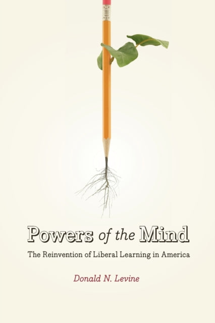 Powers of the Mind: The Reinvention of Liberal Learning in America