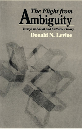 The Flight from Ambiguity: Essays in Social and Cultural Theory