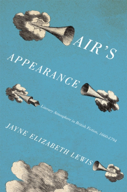 Air's Appearance: Literary Atmosphere in British Fiction, 1660-1794