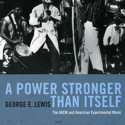 A Power Stronger Than Itself: The AACM and American Experimental Music