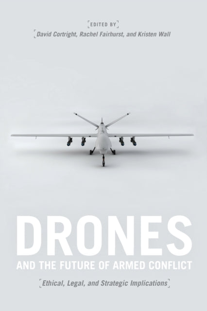 Drones and the Future of Armed Conflict: Ethical, Legal, and Strategic Implications