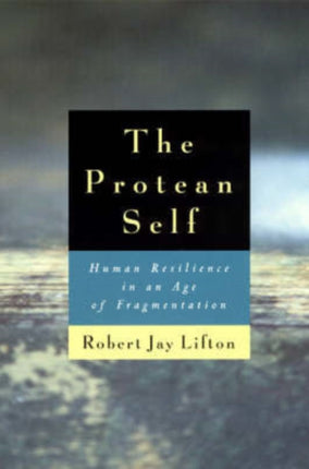 The Protean Self  Human Resilience in an Age of