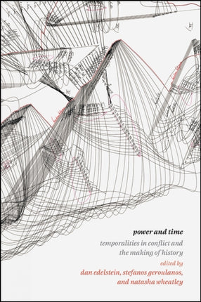 Power and Time: Temporalities in Conflict and the Making of History