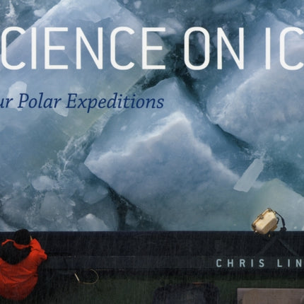 Science on Ice: Four Polar Expeditions