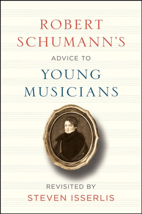 Robert Schumanns Advice to Young Musicians