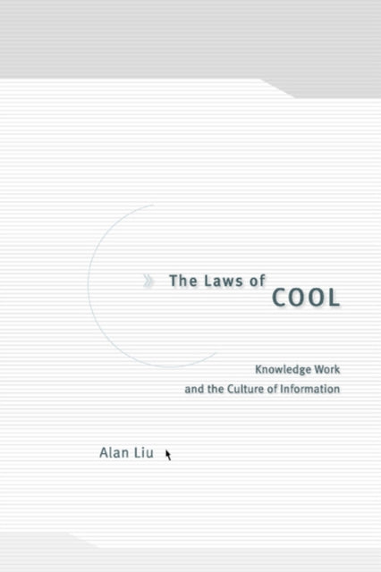 The Laws of Cool: Knowledge Work and the Culture of Information