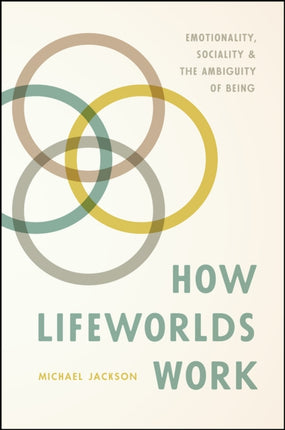 How Lifeworlds Work: Emotionality, Sociality, and the Ambiguity of Being