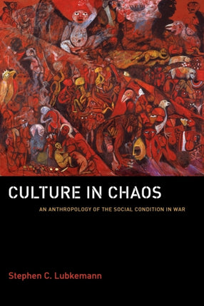 Culture in Chaos: An Anthropology of the Social Condition in War