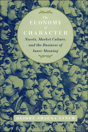 The Economy of Character: Novels, Market Culture, and the Business of Inner Meaning